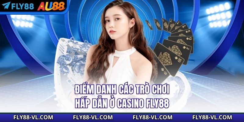 Điểm danh các trò chơi hấp dẫn ở casino Fly88